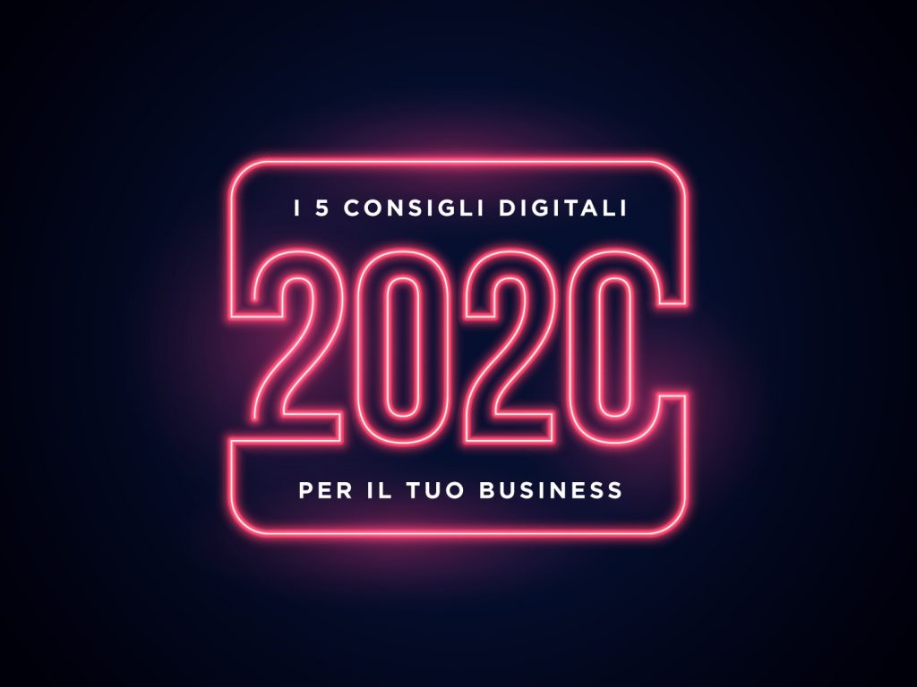 i 5 consigli digitali per il tuo business nel 2020
