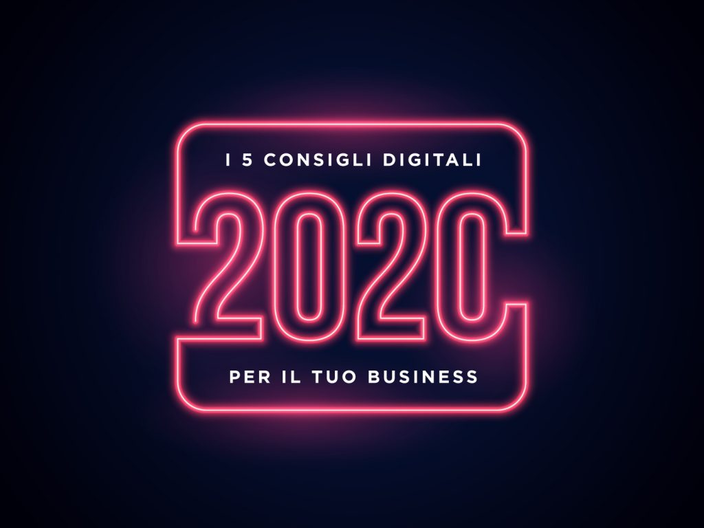 i 5 consigli digitali per il tuo business nel 2020
